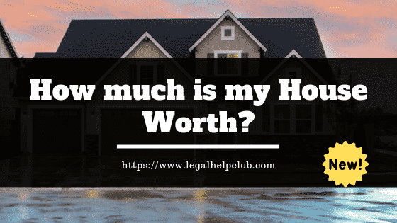 How Much Is My House Worth Legal Help Club 